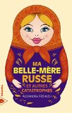 Image de l'objet « Ma belle-mère russe et autres catastrophes »